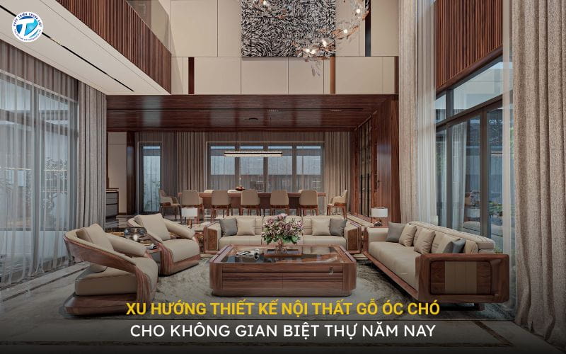 Xu Hướng Thiết Kế Nội Thất Gỗ Óc Chó Cho Không Gian Biệt Thự